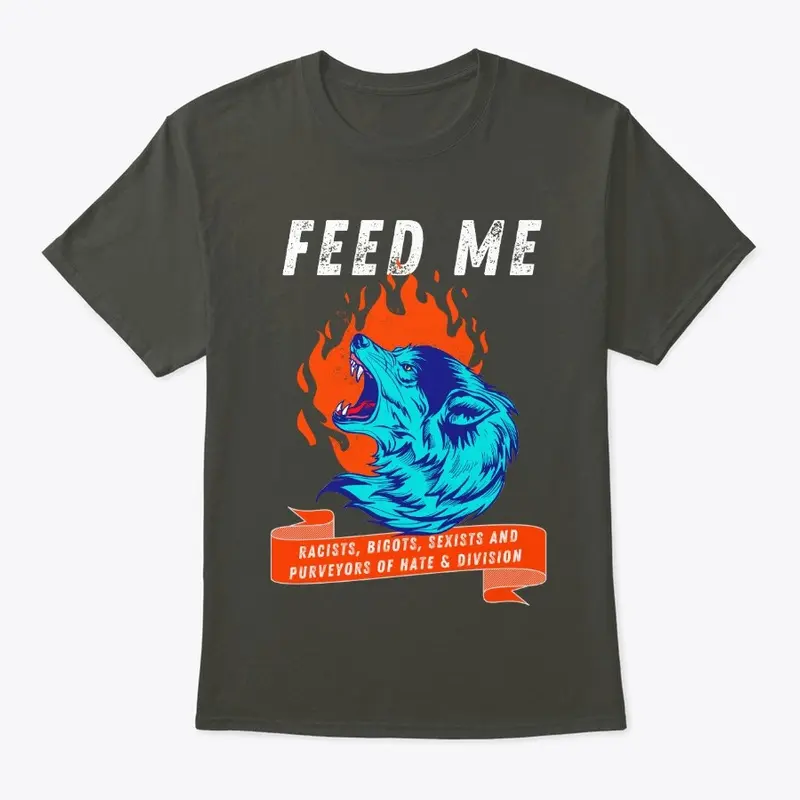 Anti-Racism Feed Me Wolf Gift t-shirt