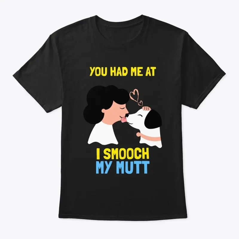 I Smooch My Mutt -Funny Dog Gift t-shirt