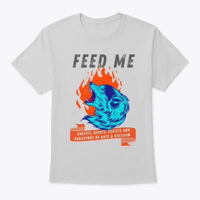 Anti-Racism Feed Me Wolf Gift t-shirt