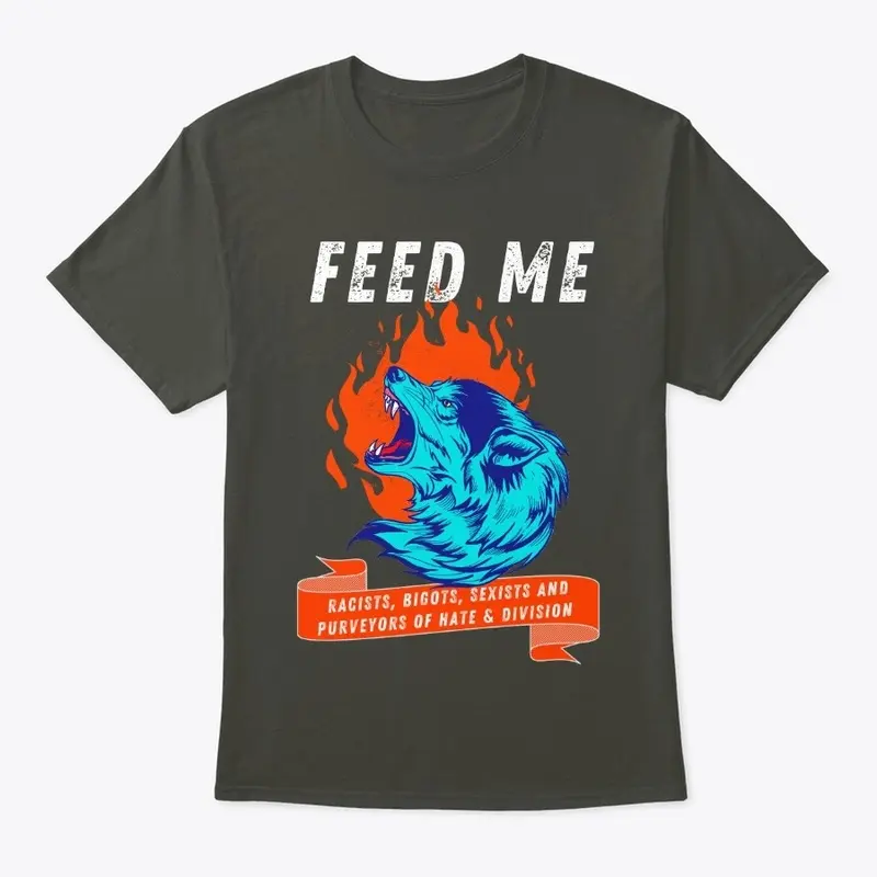 Anti-Racism Feed Me Wolf Gift t-shirt